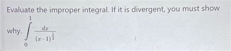 Solved I know that this integral is divergent, but I don't | Chegg.com