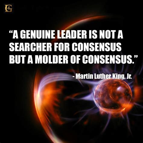 "A genuine leader is not a searcher for consensus, but a molder of consensus." #leadership # ...