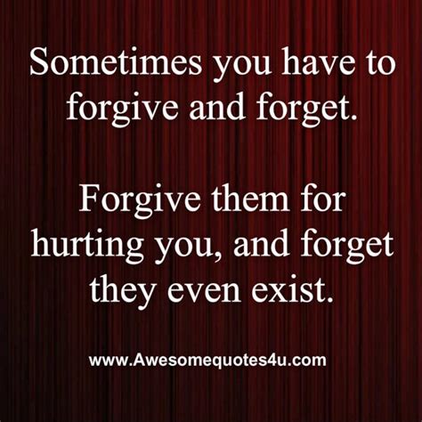 Awesome Quotes: Sometimes you have to forgive and forget.