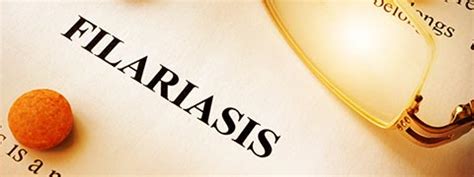 Filariasis Causes, Symptoms and Treatment