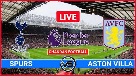 Premier League: Tottenham vs Aston Villa Live Scores | Aston Villa vs ...