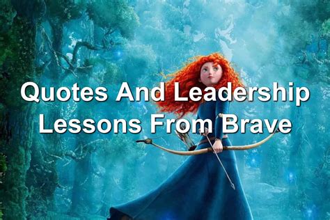 Quotes And Leadership Lessons From Brave