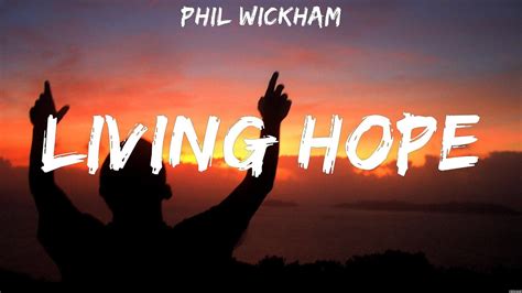 Living Hope - Phil Wickham (Lyrics) - I Am Not Alone, Real Love, The Proof of Your Love - YouTube