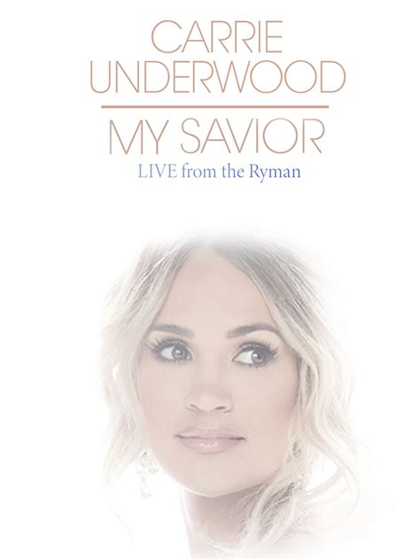 Carrie Underwood - My Savior: From the Ryman - Where to Watch and ...