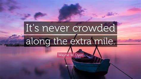 Wayne W. Dyer Quote: “It's never crowded along the extra mile.” (12 wallpapers) - Quotefancy