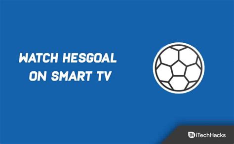 How to Watch HesGoal Football Live on Smart TV 2024