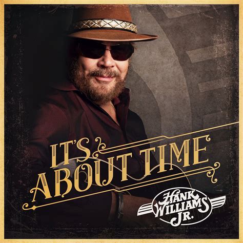 New Album Releases: IT'S ABOUT TIME (Hank Williams, Jr.) | The Entertainment Factor