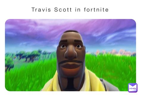 Travis Scott in fortnite | @sarpmakesmemes | Memes