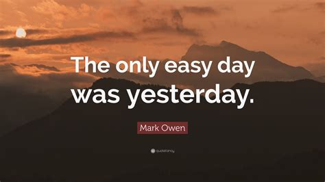 Mark Owen Quote: “The only easy day was yesterday.”