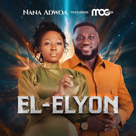 El Elyon (feat. MOG Music) - Nana Adwoa: Song Lyrics, Music Videos ...