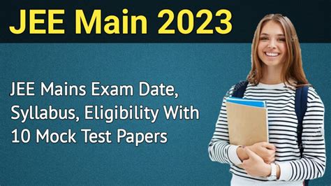 JEE Mains 2023- Exam Date, Syllabus, Eligibility With 10 Mock Test ...