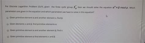 Solved For Discrete Logarithm Problem (DLP), given the | Chegg.com