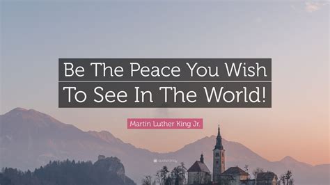 Martin Luther King Jr. Quote: “Be The Peace You Wish To See In The ...