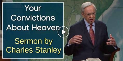 Dr. Charles Stanley - Watch Sermon: Your Convictions About Heaven