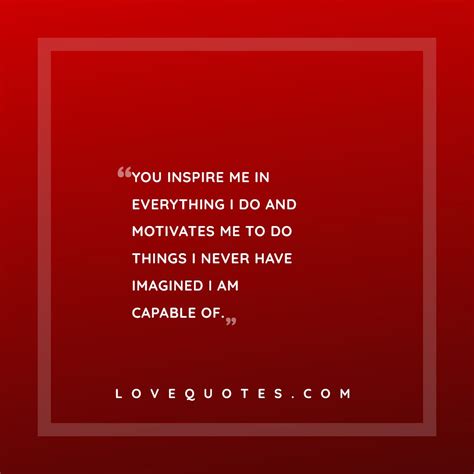 You Inspire Me In Everything - Love Quotes