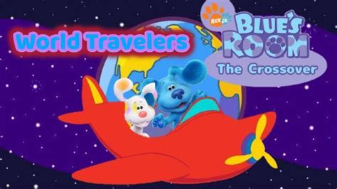 BLUE'S ROOM: THE CROSSOVER! - WORLD TRAVELERS