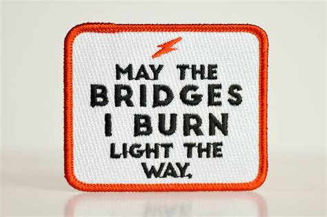 May the bridges I burn... Embroidered Patch. – M E R I W E T H E R