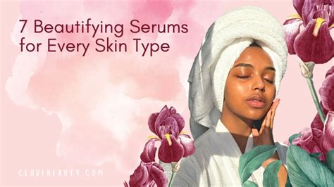 7 Beautifying Serums for Every Skin Type – Cloré Beauty