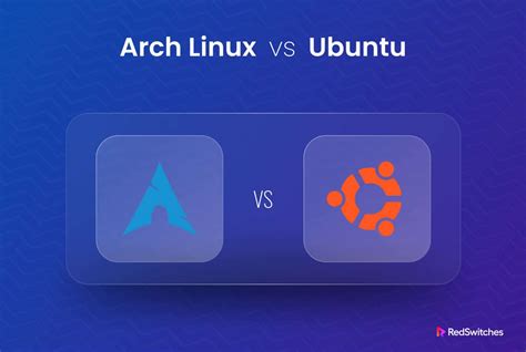 Arch Linux Vs Ubuntu: Cheat Sheet To Linux Distributions