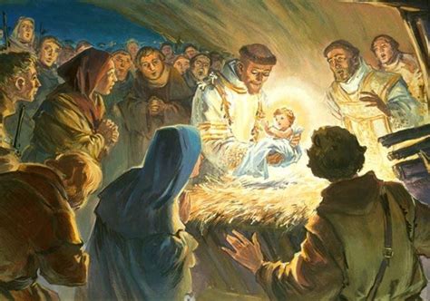 "St. Francis held the Nativity of the Lord in greater reverence than any other of the Lord's ...