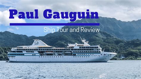 Paul Gauguin Cruise Ship Video Tour and Review - Tips For Travellers