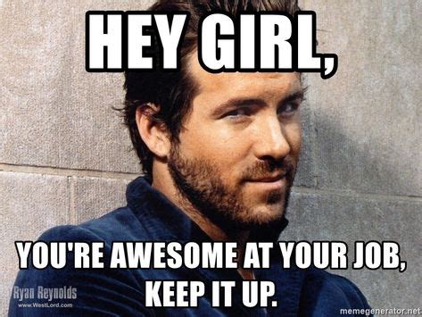 40 Memes About Being Awesome That'll Make Your Day | Hey girl memes, Ryan reynolds, Hey girl