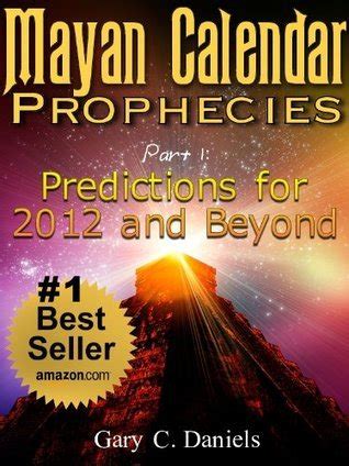 Mayan Calendar Prophecies| Part 1: Predictions for 2012 and Beyond by ...