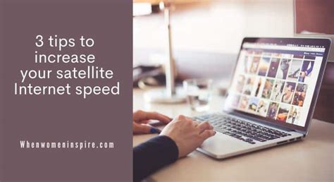 How to Increase Your Satellite Internet Speed - When Women Inspire