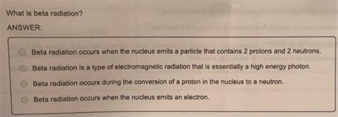 Solved What is beta radiation? ANSWER: Beta radiation occurs | Chegg.com