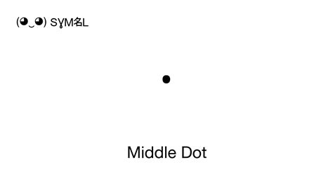 Middle Dot (Midpoint), Unicode Number: U+00B7 📖 Symbol Meaning Copy & 📋 Paste ( ‿ ) SYMBL