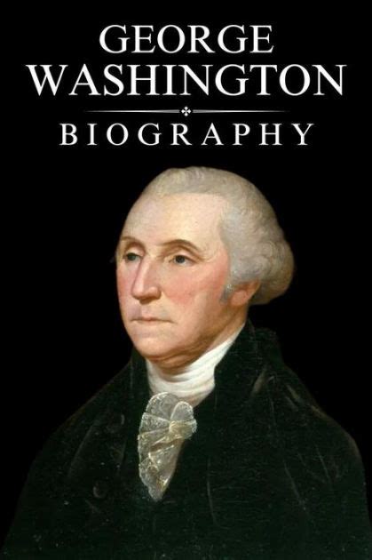 George Washington Biography: The Remarkable Life of America's Founding ...