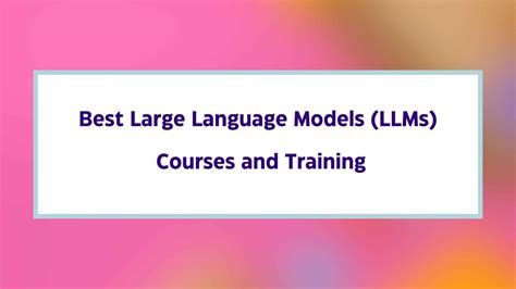 10 Best Large Language Models Courses and Training (LLMs)