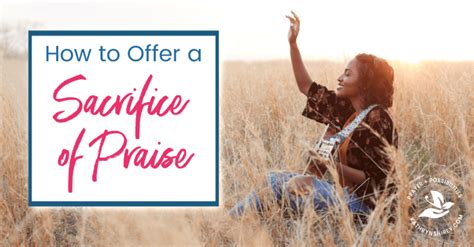 How to Offer God a Sacrifice of Praise | Prayer & Possibilities