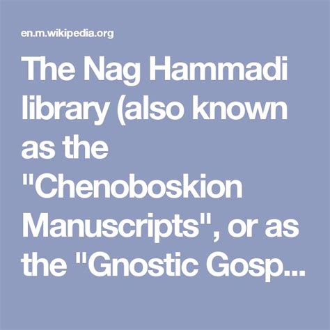 The Nag Hammadi library (also known as the "Chenoboskion Manuscripts ...