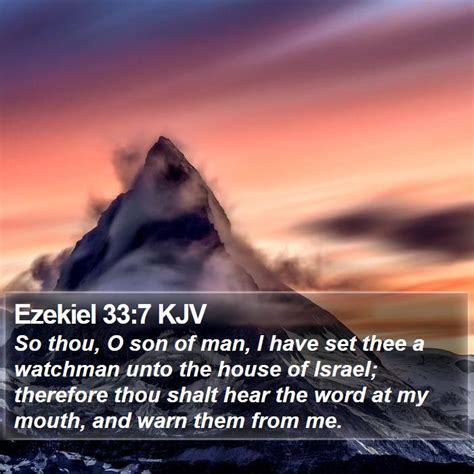 Ezekiel 33:7 KJV - So thou, O son of man, I have set thee a watchman