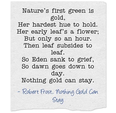 Nature’s first green is gold, Her hardest hue to hold. Her early leaf’s ...