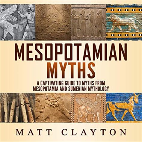 Mesopotamian Myths: A Captivating Guide to Myths from Mesopotamia and ...