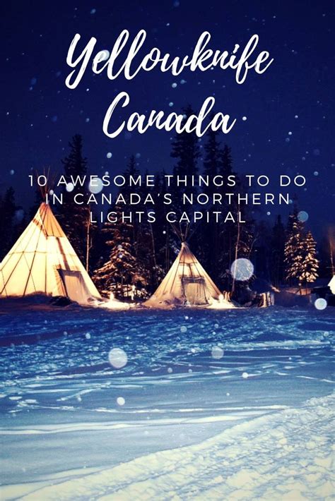 10 Awesome Things To Do In Yellowknife - Canada’s Northern Lights Capital