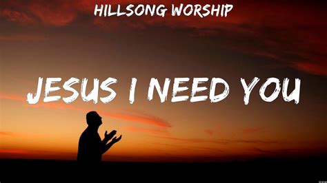 Jesus I Need You - Hillsong Worship (Lyrics) | WORSHIP MUSIC - YouTube