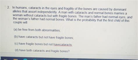 SOLVED: 2. In humans, cataracts in the eyes and fragility of the bones ...