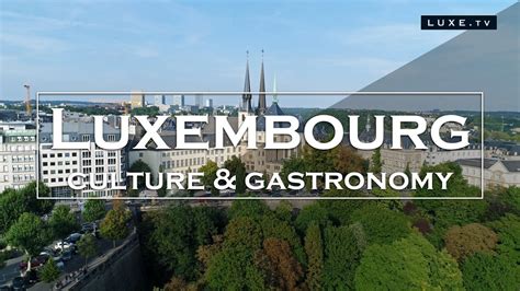 Luxembourg - Culture & gastronomy - LUXE.TV - YouTube