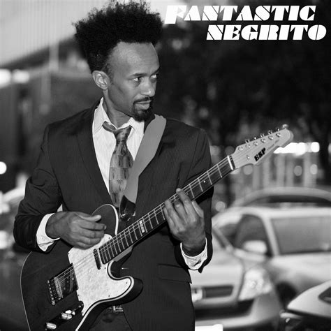 Fantastic Negrito | Fantastic Negrito