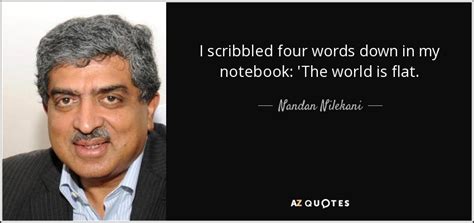 Nandan Nilekani quote: I scribbled four words down in my notebook: 'The world...