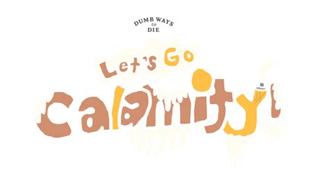 Dumb Ways to Die Let's Go Calamity! (Logo) by KirbyStarWarrior123 on DeviantArt