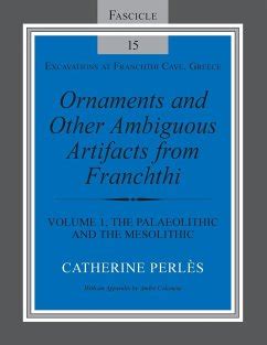 Ornaments and Other Ambiguous Artifacts from Franchthi: Volume 1, the … von Catherine Perlès ...
