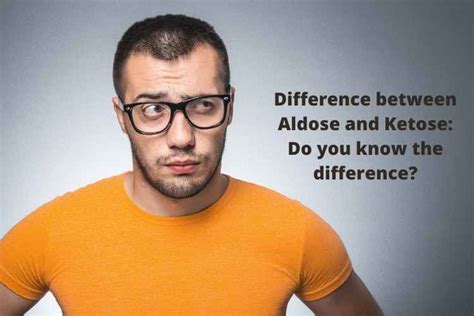 Difference between Aldose and Ketose: Do you know the difference?