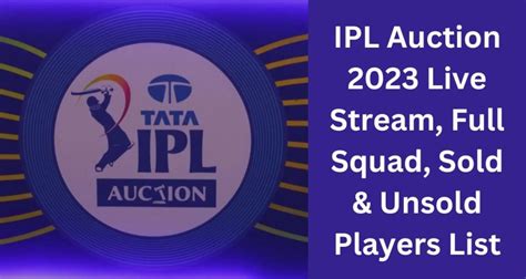 IPL Auction 2023 Live Stream, Full Squad Details, Players Sold & Unsold