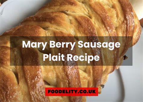 Mary Berry Sausage Plait Recipe - 2023 Complete Guide