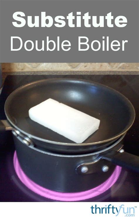 Substitute Double Boiler | ThriftyFun