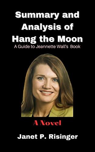 Summary and Analysis of Jeannette Wall's Book Hang the Moon: A Novel by Janet P. Risinger ...